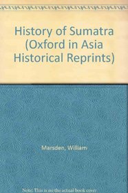 History of Sumatra (Oxford in Asia Historical Reprints)