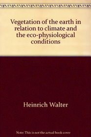 Vegetation of the Earth in Relation to Climate and the Eco-Physiological Conditions (Heidelberg Science Library Volume 15)