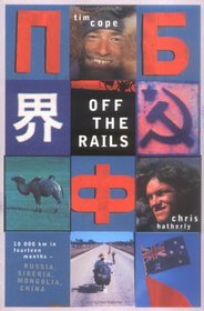 Off the Rails: 10,000 km in fourteen months - Russia, Siberia, Mongolia, and China