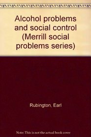 Alcohol problems and social control (Merrill social problems series)