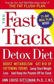 The Fast Track Detox Diet: Boost metabolism, get rid of fattening toxins, jump-start weight loss and keep the pounds off for good