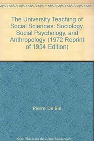 The University Teaching of Social Sciences: Sociology, Social Psychology, and Anthropology (1972 Reprint of 1954 Edition)