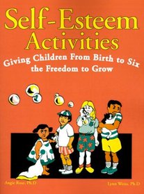 Self-Esteem Activities: Giving Children from Birth to Six the Freedom to Grow
