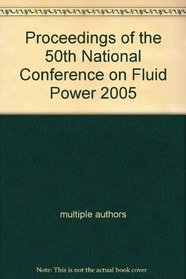 Proceedings of the 50th National Conference on Fluid Power 2005