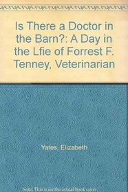 Is There a Doctor in the Barn? : A Day in the Life of Forrest F. Tenney, Veterinarian