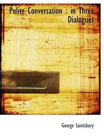 Polite Conversation : in Three Dialogues