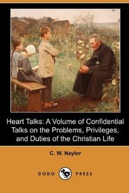 Heart Talks: A Volume of Confidential Talks on the Problems, Privileges, and Duties of the Christian Life, Designed to Comfort, Encourage, Strengthen and Instruct (Dodo Press)