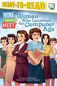 Women Who Launched the Computer Age (You Should Meet)