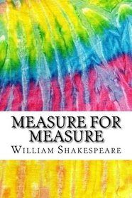 Measure for Measure: Includes MLA Style Citations for Scholarly Secondary Sources, Peer-Reviewed Journal Articles and Critical Essays (Squid Ink Classics)