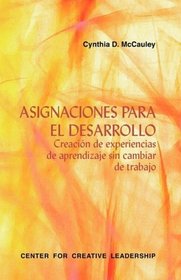 Developmental Assignments: Creating Learning Experiences without Changing Jobs (Spanish) (Spanish Edition)