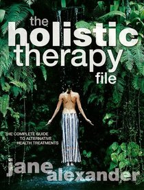 The Holistic Therapy File: The Complete Guide to Alternative Health Treatments