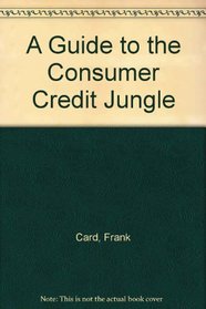 A Guide to the Consumer Credit Jungle