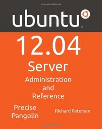 Ubuntu 12.04 Sever: Administration and Reference