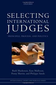 Selecting International Judges: Principle, Process, and Politics (International Courts and Tribunals)