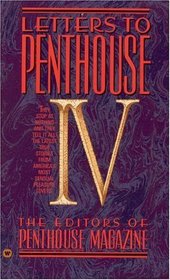 Letters to Penthouse IV: They Stop at Nothing -- and They Tell It All!