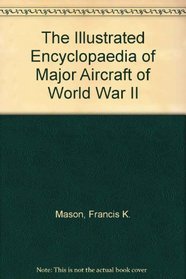 The Illustrated Encyclopaedia of Major Aircraft of World War II