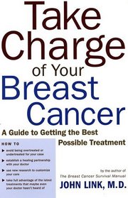Take Charge of Your Breast Cancer: A Guide to Getting the Best Possible Treatment
