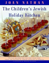 The Children's Jewish Holiday Kitchen : 70 Fun Recipes for You and Your Kids, from the Author of Jewish Cooking in America