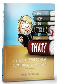 What Does The Bible Say About That?: A Biblical Worldview Curriculum For Children