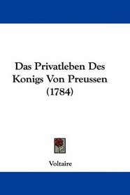 Das Privatleben Des Konigs Von Preussen (1784) (German Edition)