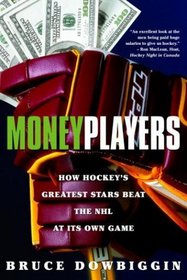 Money Players : How Hockey's Greatest Stars Beat the NHL at its Own Game