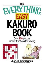 The Everything Easy Kakuro Book: Over 200 puzzles with instructions for solving (Everything: Sports and Hobbies)