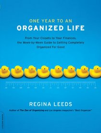 One Year to an Organized Life: From Your Closets to Your Finances, the Week by Week Guide to Getting Completely Organized for Good