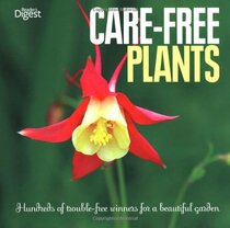 Care-Free Plants: Hundreds of Trouble-Free Winners for a Beautiful Garden.