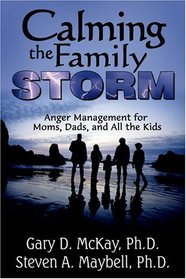 Calming The Family Storm: Anger Management For Moms, Dads, And All The Kids