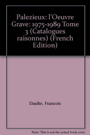 Palezieux: l'Oeuvre Grave: 1975-1989 Tome 3 (Catalogues raisonnes) (French Edition)
