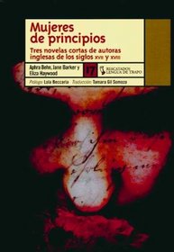 Mujeres de principios/ Popular Fiction by Women: Tres novelas cortas de autoras inglesas de los siglos XVII y XVIII/ An Anthology (Rescatados/ Rescued) (Spanish Edition)