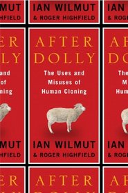 After Dolly: The Uses and Misuses of Human Cloning