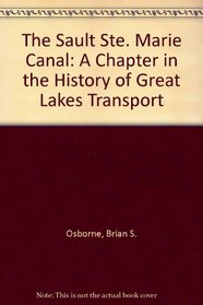 The Sault Ste. Marie Canal: A Chapter in the History of Great Lakes Transport (Studies in archaeology, architecture, and history)