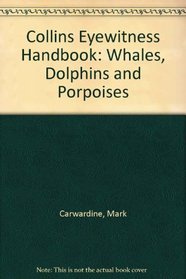 Collins Eyewitness Handbook: Whales, Dolphins and Porpoises