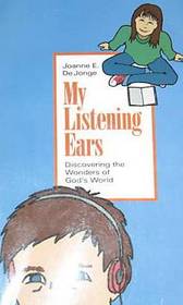 My Listening Ears (Discovering the Wonders of God's World)