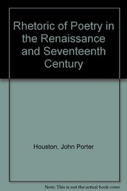 The Rhetoric of Poetry in the Renaissance and Seventeenth Century