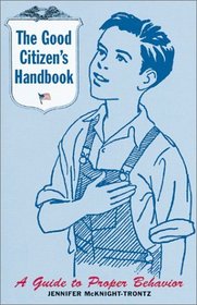 The Good Citizen's Handbook : A Guide to Proper Behavior