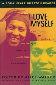 I Love Myself When I Am Laughing ... and Then Again When I Am Looking Mean and Impressive: A Zora Neale Hurston Reader