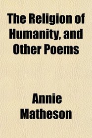 The Religion of Humanity, and Other Poems