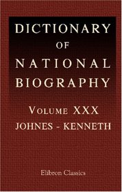 Dictionary of National Biography: Volume 30. Johnes - Kenneth