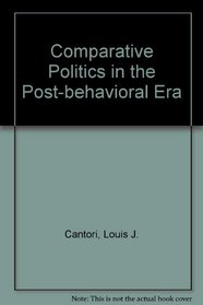 Comparative Politics in the Post-Behavioral Era