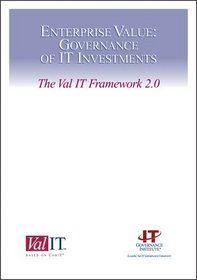 Enterprise Value: Governance of IT Investments - The Val IT Framework 2.0