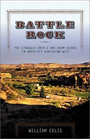 Battle Rock: The Struggle Over a One-Room School in America's Vanishing West