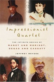 Impressionist Quartet : The Intimate Genius of Manet and Morisot, Degas and Cassatt