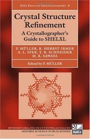 Crystal Structure Refinement: A Crystallographer's Guide to SHELXL (International Union of Crystallography Texts on Crystallography)