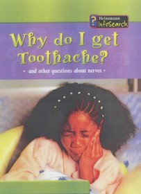 Why Do I Get a Toothache?: And Other Questions about Nerves