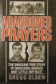 Abandoned Prayers: The Shocking True Story of Obsession, Murder and Little Boy Blue