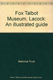 Fox Talbot Museum, Lacock: An illustrated guide
