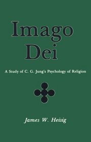 Imago Dei: A Study of C. G. Jung's Psychology of Religion (Studies in Jungian thought)