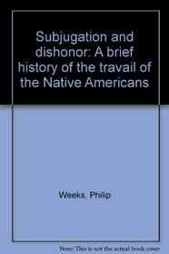 Subjugation and dishonor: A brief history of the travail of the Native Americans